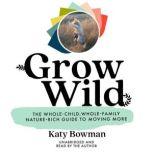 Grow Wild, Katy Bowman