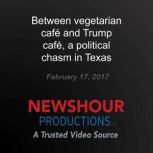 Between vegetarian cafe and Trump caf..., PBS NewsHour