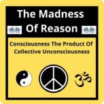 The Madness Of Reason. Consciousness ..., davide appi