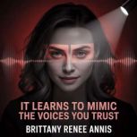 It learns to mimic the voices you tru..., Brittany Renee Annis