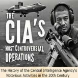 The CIAs Most Controversial Operatio..., Charles River Editors