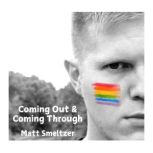 Coming Out  Coming Through, Matt Smeltzer
