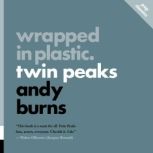 Wrapped in Plastic Twin Peaks, Andy Burns