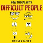 How To Deal With Difficult People, Madison Taylor