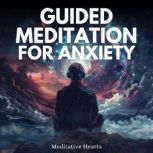 Guided Meditation for Anxiety, Meditative Hearts