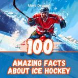 100 Amazing Facts About Ice Hockey, Marc Dresgui