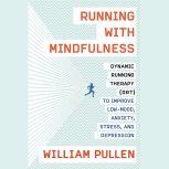 Run for Your Life Mindful Running for a Happy Life, William Pullen