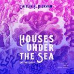 Houses under the Sea, Caitlin R. Kiernan