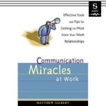 Communication Miracles at Work, Matthew Gilbert