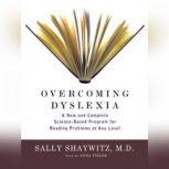 Overcoming Dyslexia A New and Complete ScienceBased Program for Reading Problems at Any Level, Sally Shaywitz, M.D.