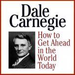 How to Get Ahead in the Wold Today, Dale Carnegie  Associates