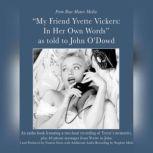 My Friend, Yvette Vickers: In Her Own Words, as told to John ODowd, Yvette Vickers ; John ODowd