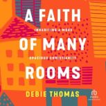 A Faith of Many Rooms, Debie Thomas