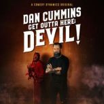 Dan Cummins Get Outta Here Devil!, Dan Cummins