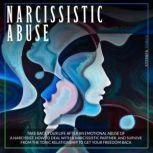 Narcissistic Abuse Take Back Your Life after an Emotional Abuse of a Narcissist. How to Deal with a Narcissistic Partner and Survive from the Toxic Relationship to Get Your Freedom Back, Stephen Tower
