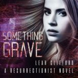 Something Grave, Leah Clifford