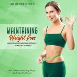 Maintaining Weight Loss How To Lose ..., Dr. Kevin Shiels