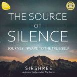 THE SOURCE OF SILENCE, Sirshree