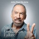 Success Unshared Is Failure, John Paul DeJoria