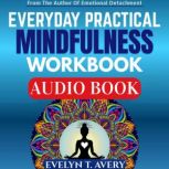 EVERYDAY PRACTICAL MINDFULNESS WORKBO..., EVELYN T. AVERY
