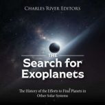 The Search for Exoplanets The Histor..., Charles River Editors