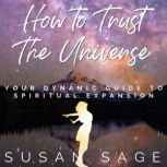 How to Trust The Universe, Susan Sage