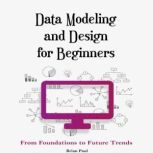 Data Modeling and Design for Beginner..., Brian Paul