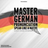 Master German Pronunciation Speak Li..., Clara Reinhart