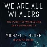We Are All Whalers, Michael J. Moore