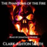The Phantoms of the Fire, Clark Ashton Smith