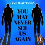 You May Never See Us Again, Jane Martinson