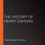 The History of Henry Esmond, William Makepeace Thackeray