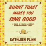 Burnt Toast Makes You Sing Good, Kathleen Flinn