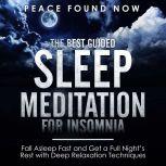 The Best Guided Sleep Meditation for Insomnia: Fall Asleep Fast and Get a Full Nights Rest with Deep Relaxation Techniques, Peace Found Now