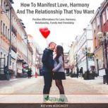 How To Manifest Love, Harmony And The Relationship That You Want Positive Affirmations For Harmony, Family, Relationship, Friendship And Love, simply healthy
