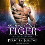 Treasured by a Tiger Eternal Mates P..., Felicity Heaton