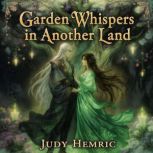Garden Whispers in Another Land, Judy Hemric