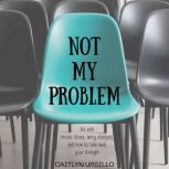 Not My Problem, Caitlyn Ursillo