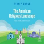 The American Religious Landscape, Ryan P. Burge