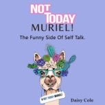 Not Today Muriel!, Daisy Cole