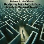 Echoes in the Maze Navigating Lifes..., S S