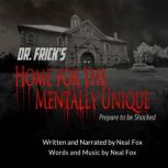 Dr. Fricks Home for the Mentally Uni..., Neal Fox