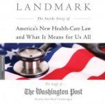 Landmark The Inside Story of America's New Health Care Law and What It Means for Us All, The Staff of the Washington Post