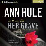 A Rose for Her Grave And Other True Cases, Ann Rule