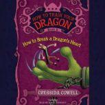 HOW TO BREAK A DRAGONS HEART, Cressida Cowell