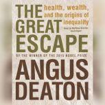The Great Escape Health, Wealth, and the Origins of Inequality, Angus Deaton