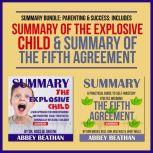 Summary Bundle: Parenting & Success: Includes Summary of The Explosive Child & Summary of The Fifth Agreement, Abbey Beathan