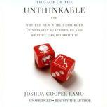 The Age of the Unthinkable Why the New World Disorder Constantly Surprises Us And What We Can Do About It, Joshua Cooper Ramo