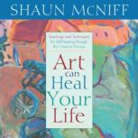 Art Can Heal Your Life, Shaun McNiff