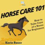 Horse Care 101 How to Take Care of a Horse for Beginners, HowExpert